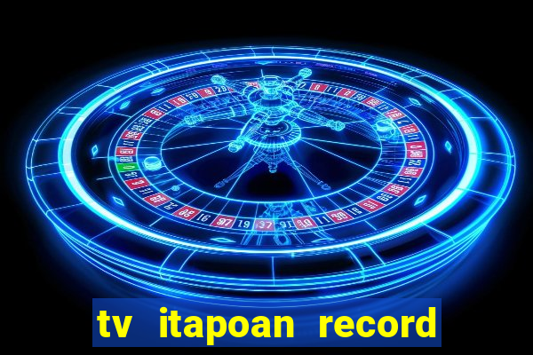 tv itapoan record bahia ao vivo online